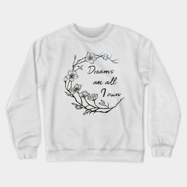 Dreams are all I own Crewneck Sweatshirt by ZuskaArt